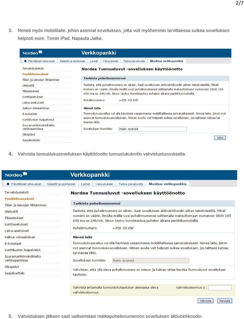 tarvittaessa sulkea sovelluksen helposti esim. Tomin ipad. Napauta Jatka. 4.