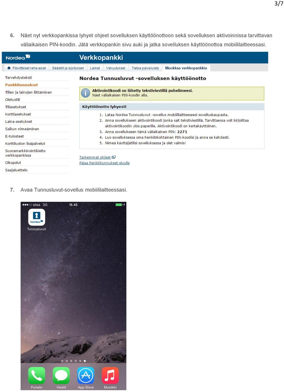 sekä sovelluksen aktivoinnissa tarvittavan väliaikaisen PIN-koodin.