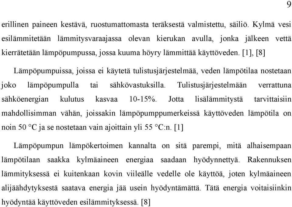 [1], [8] Lämpöpumpuissa, joissa ei käytetä tulistusjärjestelmää, veden lämpötilaa nostetaan joko lämpöpumpulla tai sähkövastuksilla.