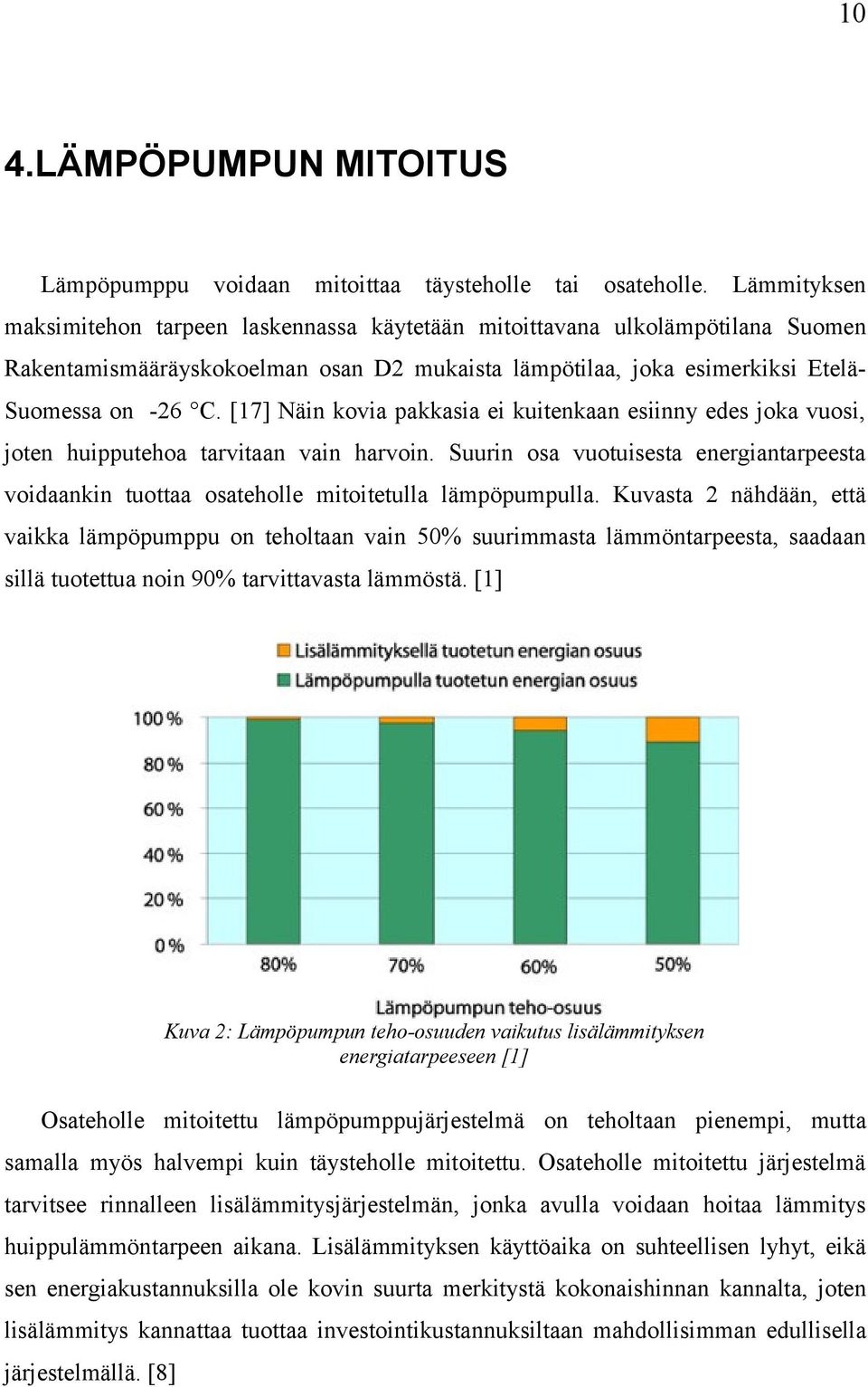 [17] Näin kovia pakkasia ei kuitenkaan esiinny edes joka vuosi, joten huipputehoa tarvitaan vain harvoin.