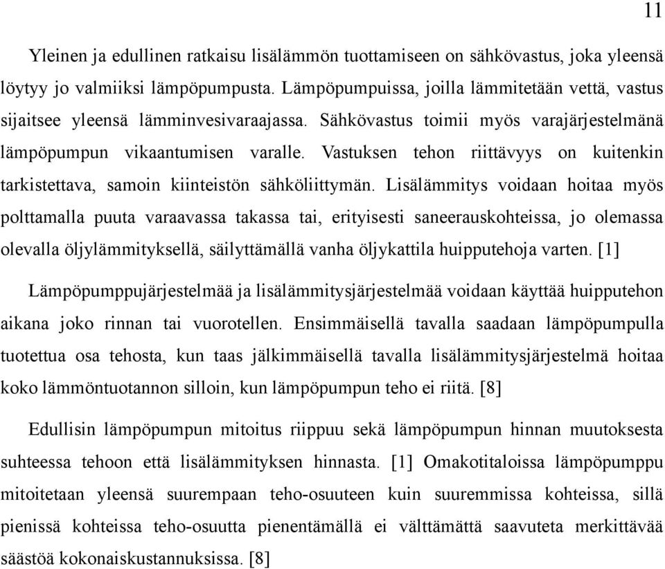 Vastuksen tehon riittävyys on kuitenkin tarkistettava, samoin kiinteistön sähköliittymän.