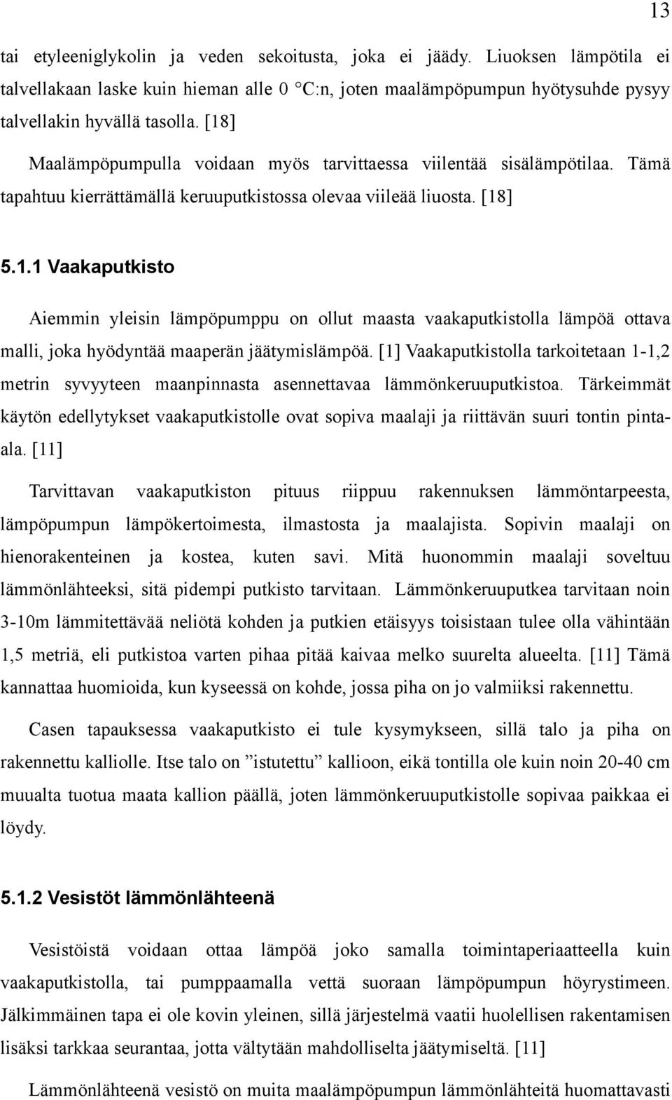 [1] Vaakaputkistolla tarkoitetaan 1-1,2 metrin syvyyteen maanpinnasta asennettavaa lämmönkeruuputkistoa.