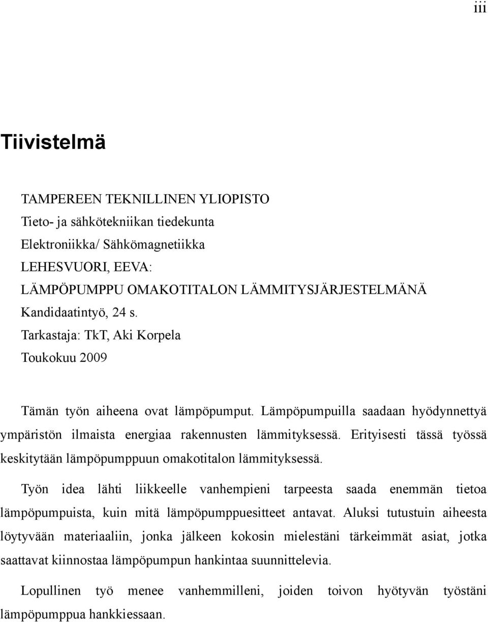 Erityisesti tässä työssä keskitytään lämpöpumppuun omakotitalon lämmityksessä.