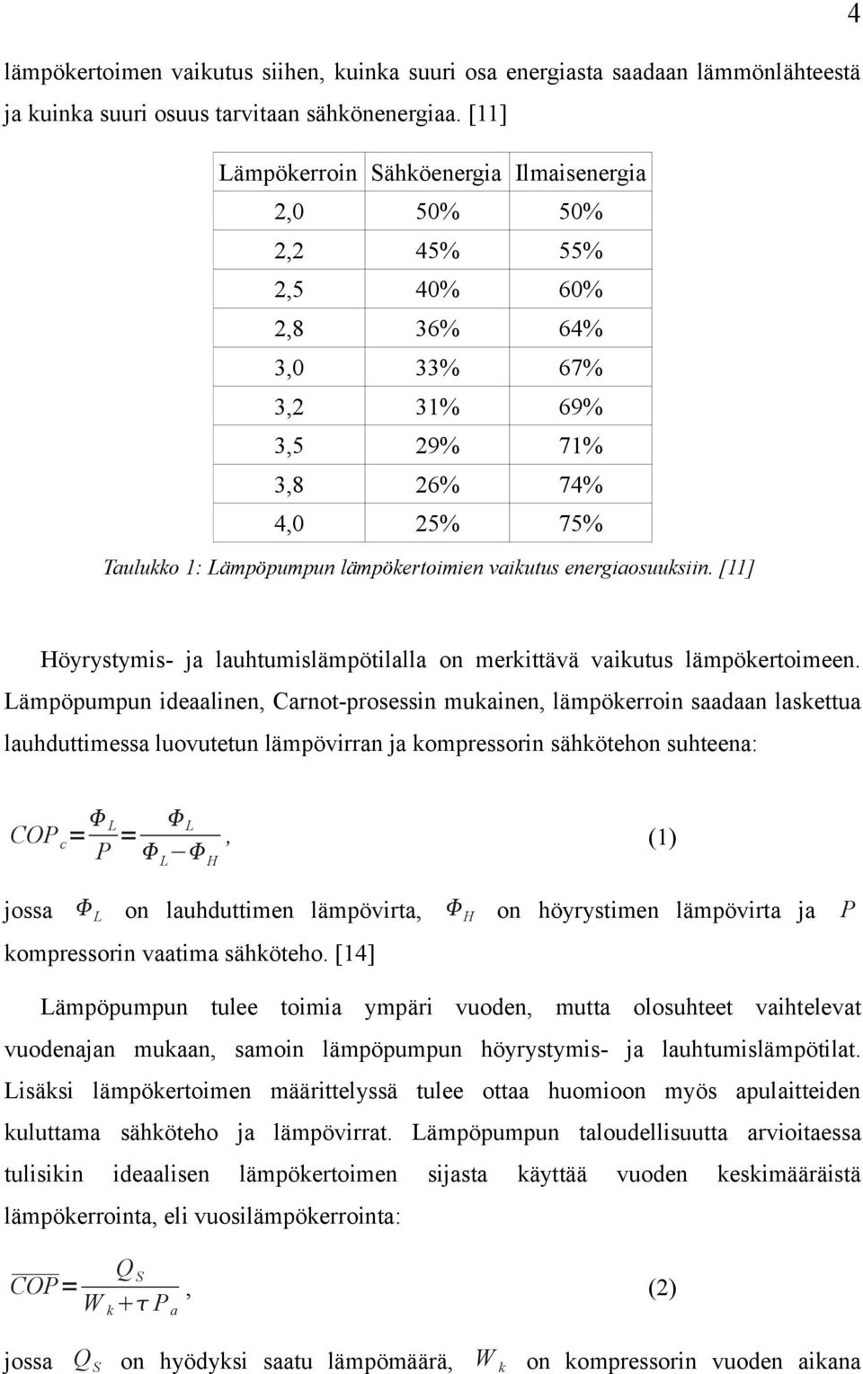 vaikutus energiaosuuksiin. [11] Höyrystymis- ja lauhtumislämpötilalla on merkittävä vaikutus lämpökertoimeen.