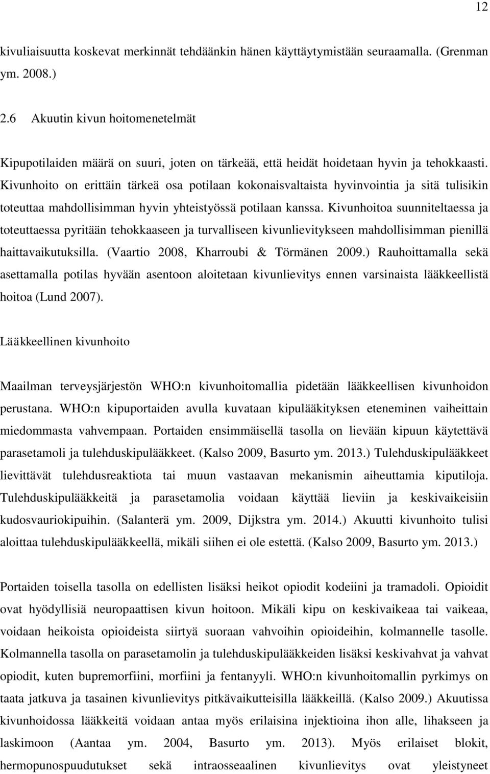 Kivunhoito on erittäin tärkeä osa potilaan kokonaisvaltaista hyvinvointia ja sitä tulisikin toteuttaa mahdollisimman hyvin yhteistyössä potilaan kanssa.