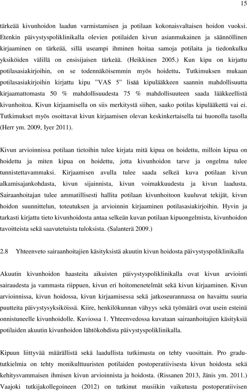 ensisijaisen tärkeää. (Heikkinen 2005.) Kun kipu on kirjattu potilasasiakirjoihin, on se todennäköisemmin myös hoidettu.