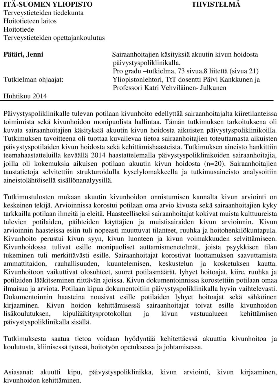 Pro gradu tutkielma, 73 sivua,8 liitettä (sivua 21) Yliopistonlehtori, TtT dosentti Päivi Kankkunen ja Professori Katri Vehviläinen- Julkunen Päivystyspoliklinikalle tulevan potilaan kivunhoito