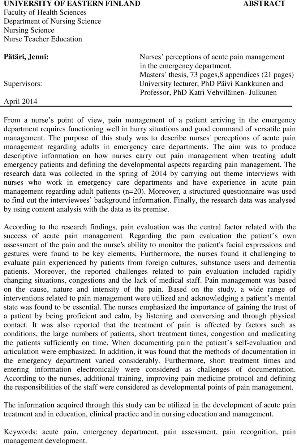 Masters thesis, 73 pages,8 appendices (21 pages) University lecturer, PhD Päivi Kankkunen and Professor, PhD Katri Vehviläinen- Julkunen From a nurse s point of view, pain management of a patient