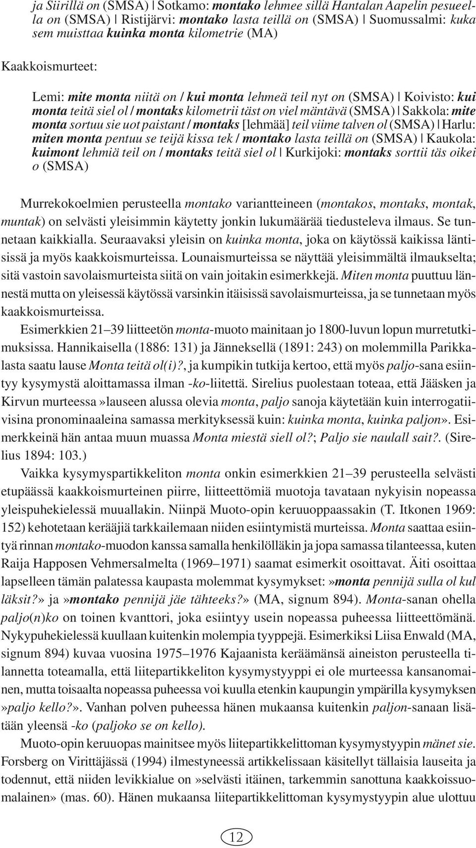 paistant / montaks [lehmää] teil viime talven ol (SMSA) Harlu: miten monta pentuu se teijä kissa tek / montako lasta teillä on (SMSA) Kaukola: kuimont lehmiä teil on / montaks teitä siel ol