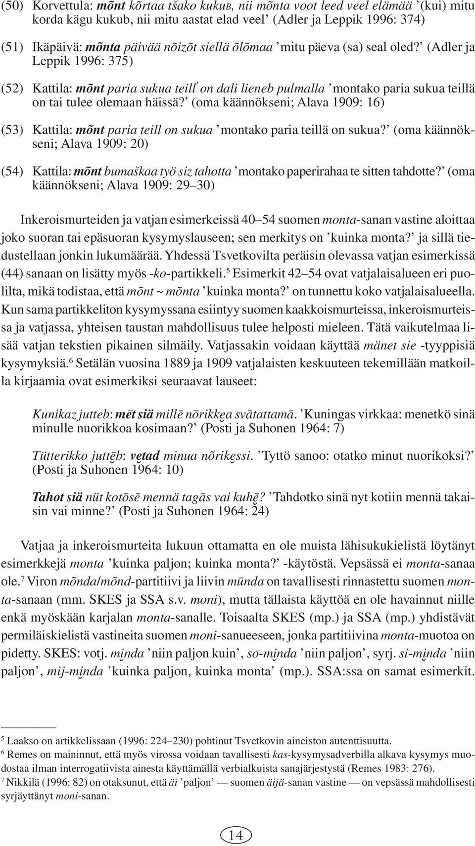 (oma käännökseni; Alava 1909: 16) (53) Kattila: mõnt paria teill on sukua montako paria teillä on sukua?