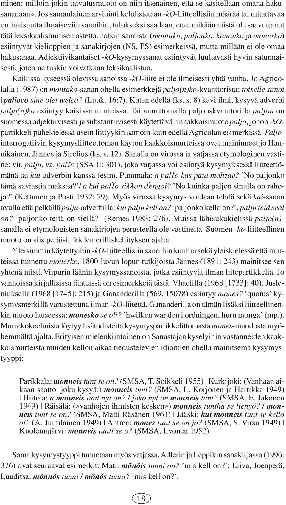 astetta. Jotkin sanoista (montako, paljonko, kauanko ja monesko) esiintyvät kielioppien ja sanakirjojen (NS, PS) esimerkeissä, mutta millään ei ole omaa hakusanaa.