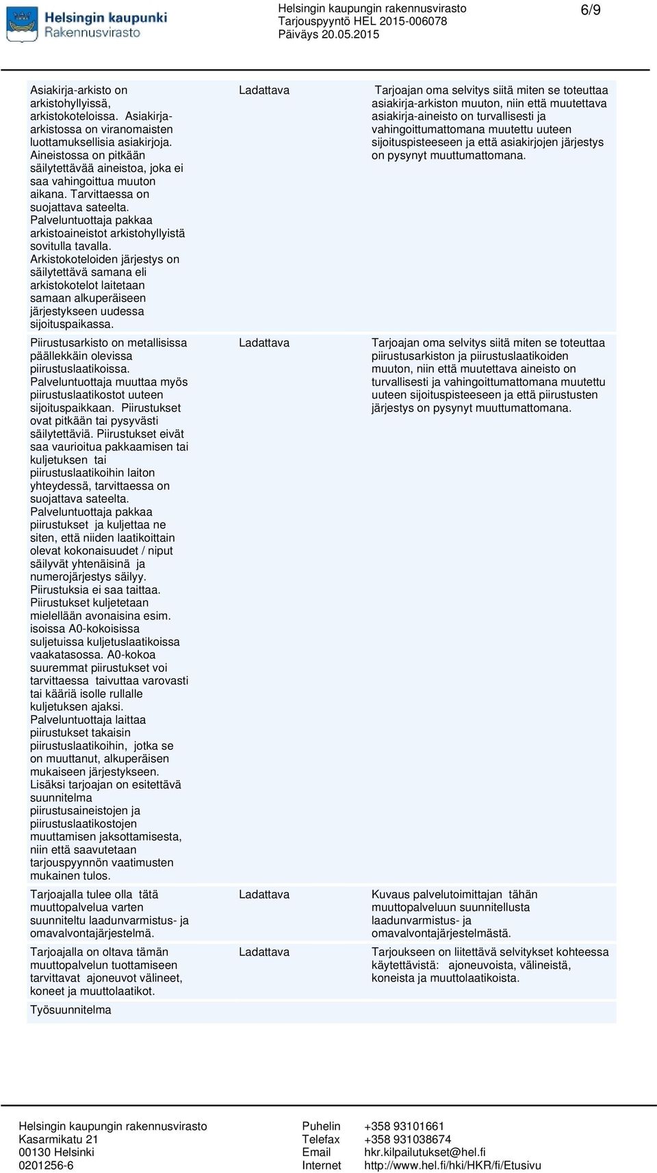 Palveluntuottaja pakkaa arkistoaineistot arkistohyllyistä sovitulla tavalla.