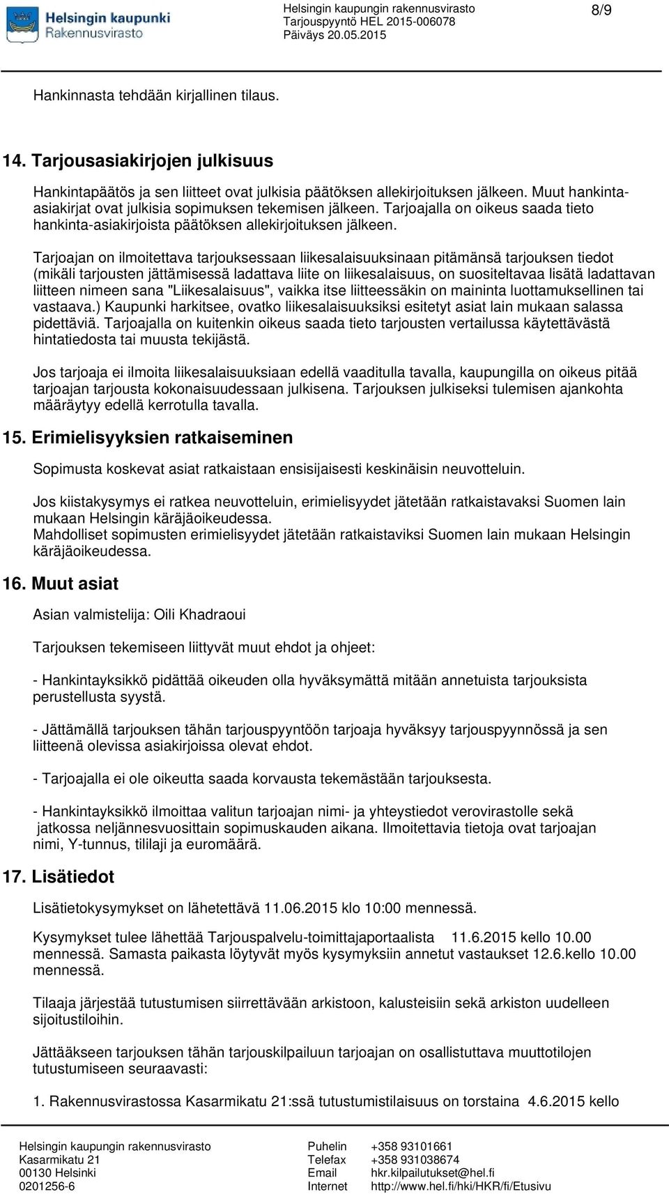 Tarjoajan on ilmoitettava tarjouksessaan liikesalaisuuksinaan pitämänsä tarjouksen tiedot (mikäli tarjousten jättämisessä ladattava liite on liikesalaisuus, on suositeltavaa lisätä ladattavan