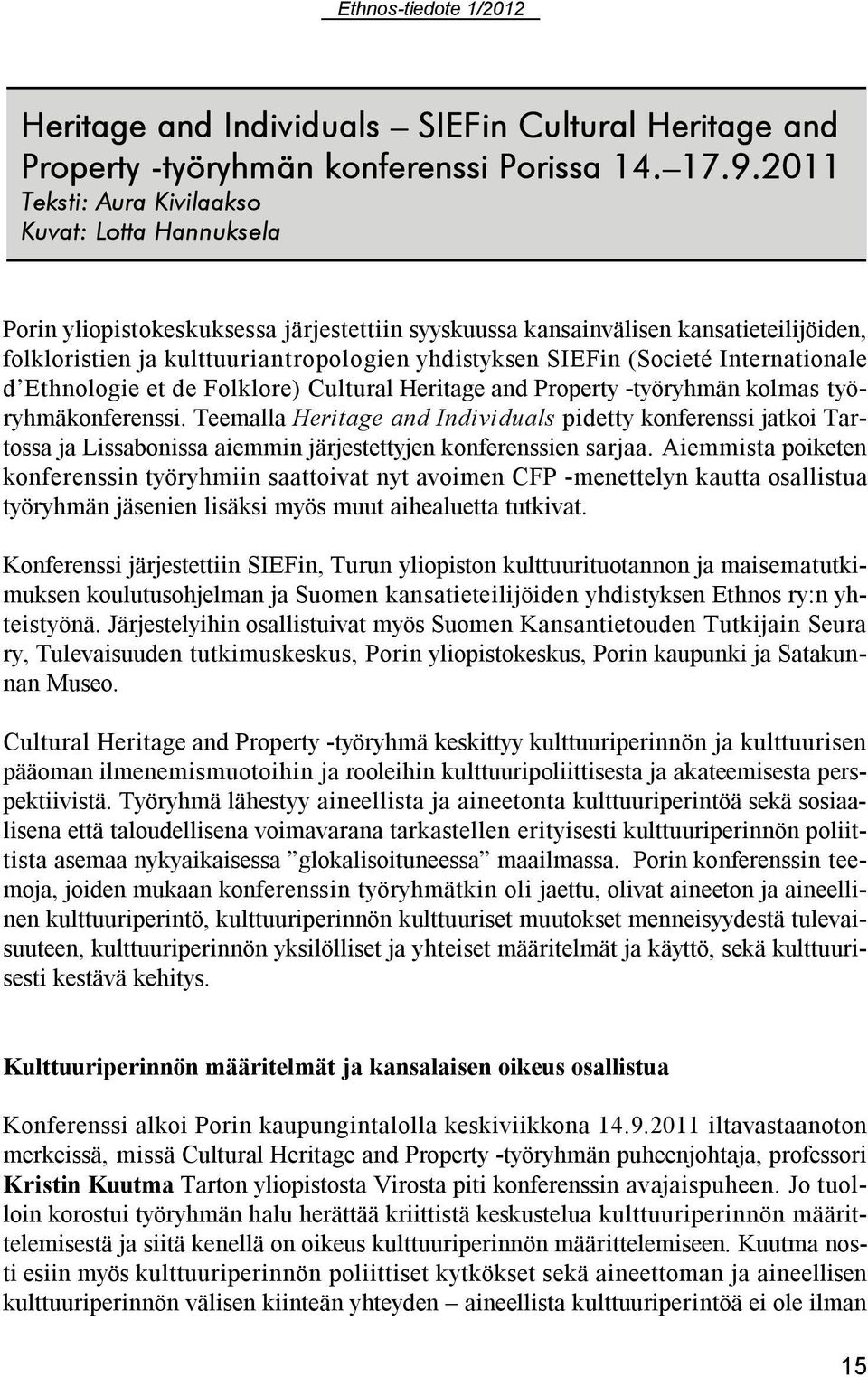 (Societé Internationale d Ethnologie et de Folklore) Cultural Heritage and Property -työryhmän kolmas työryhmäkonferenssi.