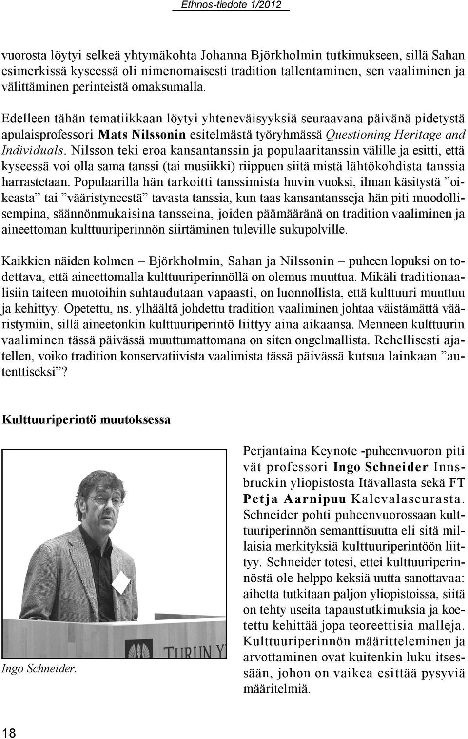 Nilsson teki eroa kansantanssin ja populaaritanssin välille ja esitti, että kyseessä voi olla sama tanssi (tai musiikki) riippuen siitä mistä lähtökohdista tanssia harrastetaan.