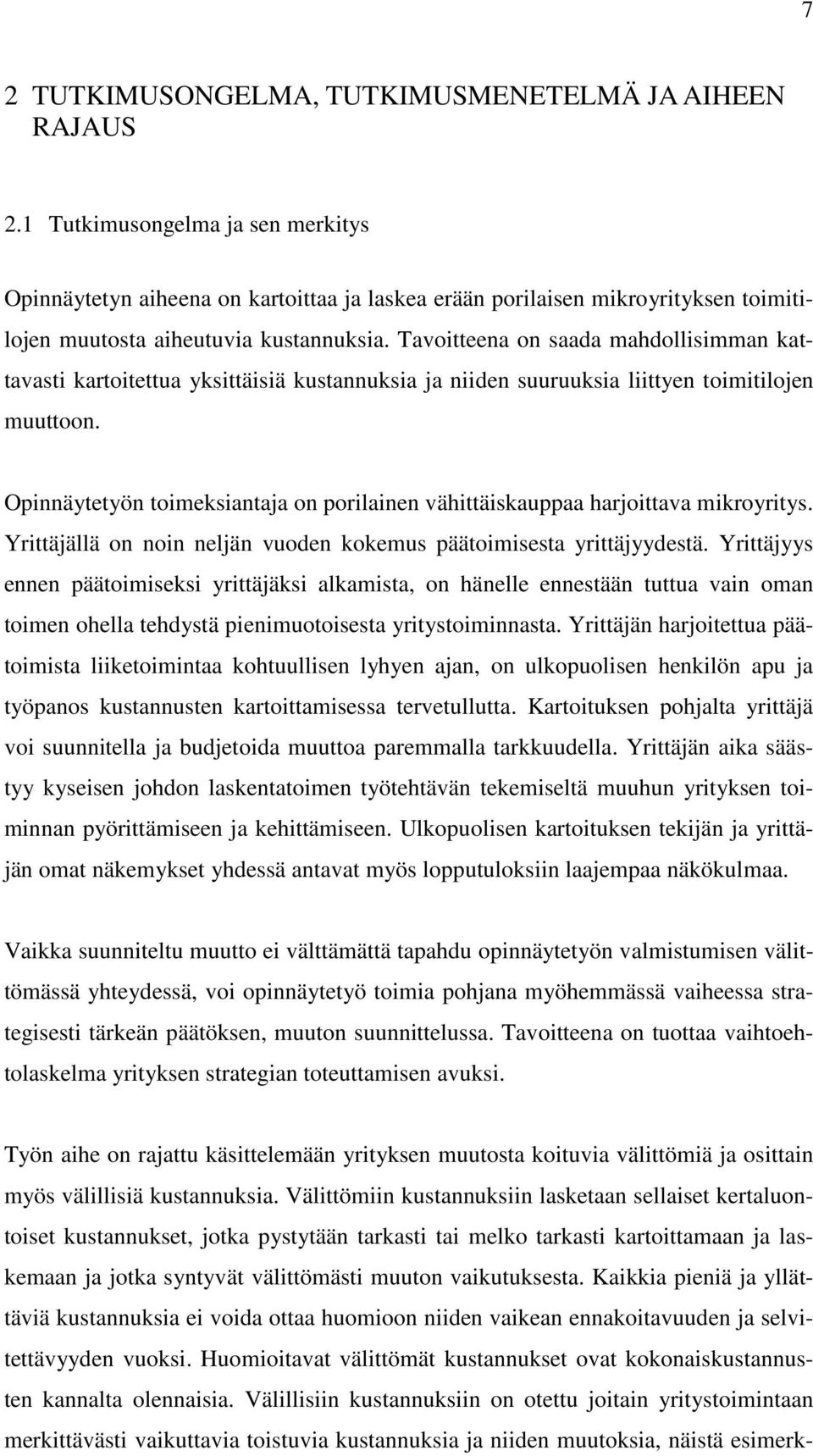 Tavoitteena on saada mahdollisimman kattavasti kartoitettua yksittäisiä kustannuksia ja niiden suuruuksia liittyen toimitilojen muuttoon.