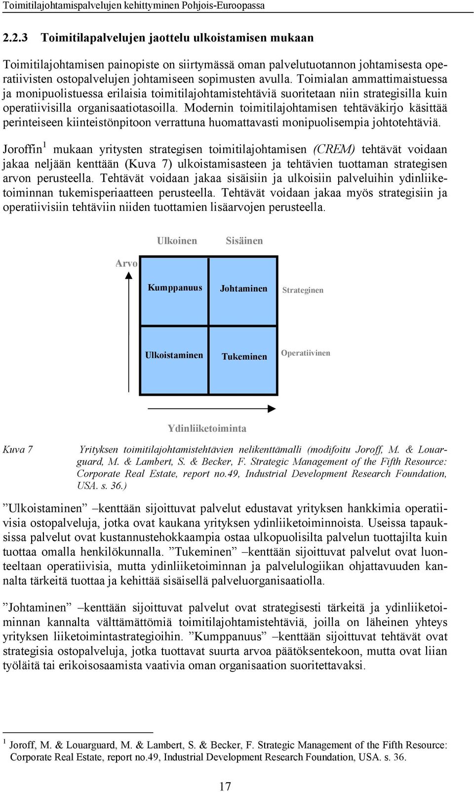 Modernin toimitilajohtamisen tehtäväkirjo käsittää perinteiseen kiinteistönpitoon verrattuna huomattavasti monipuolisempia johtotehtäviä.