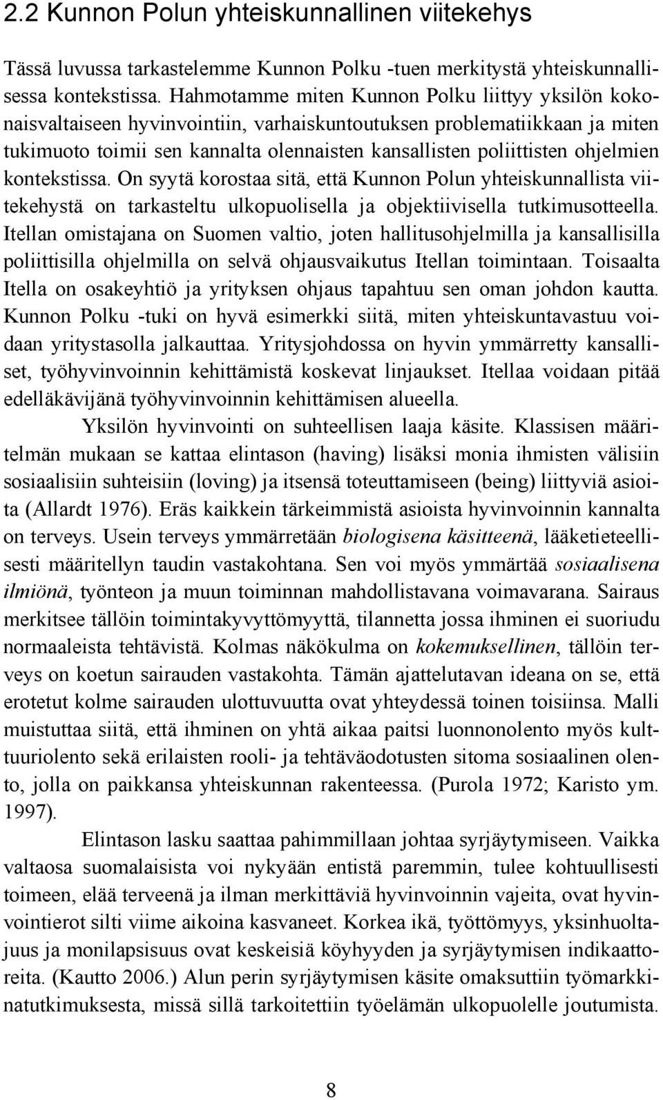 ohjelmien kontekstissa. On syytä korostaa sitä, että Kunnon Polun yhteiskunnallista viitekehystä on tarkasteltu ulkopuolisella ja objektiivisella tutkimusotteella.