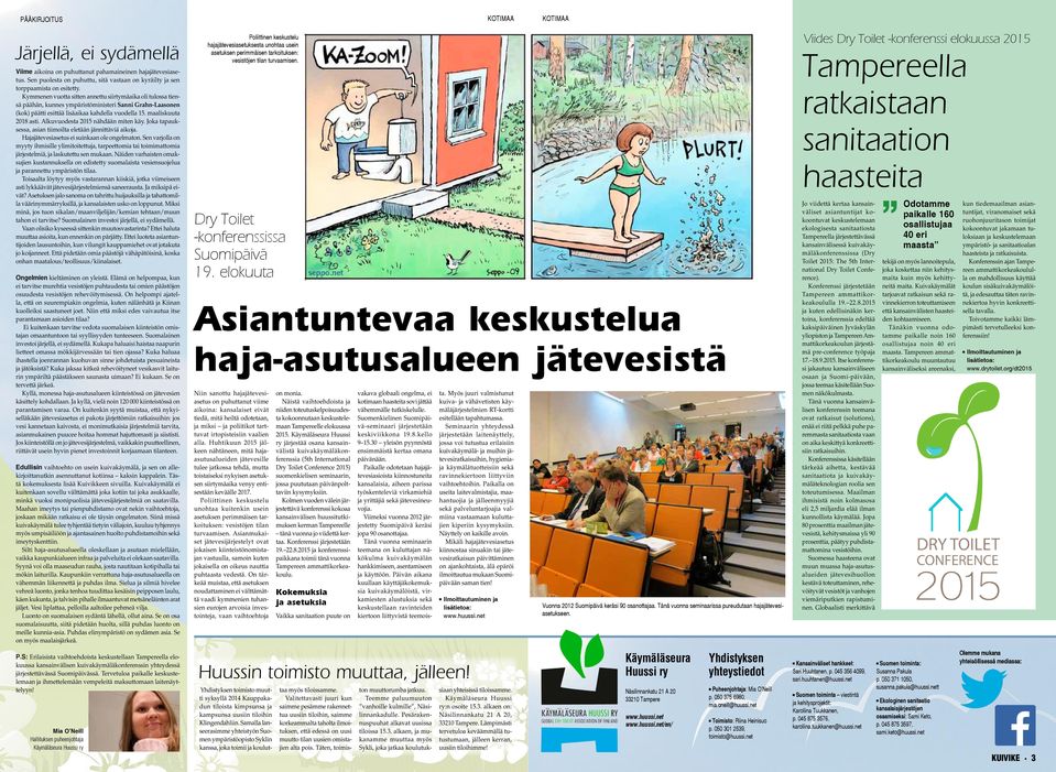 Alkuvuodesta 2015 nähdään miten käy. Joka tapauksessa, asian tiimoilta eletään jännittäviä aikoja. Hajajätevesiasetus ei suinkaan ole ongelmaton.