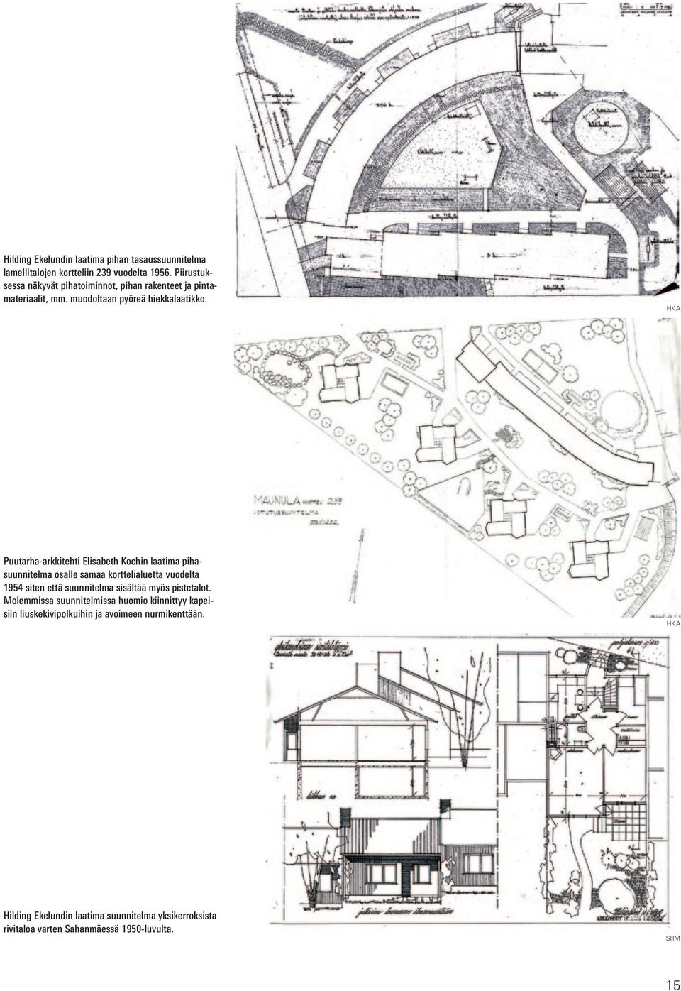 HKA Puutarha-arkkitehti Elisabeth Kochin laatima pihasuunnitelma osalle samaa korttelialuetta vuodelta 1954 siten että suunnitelma sisältää