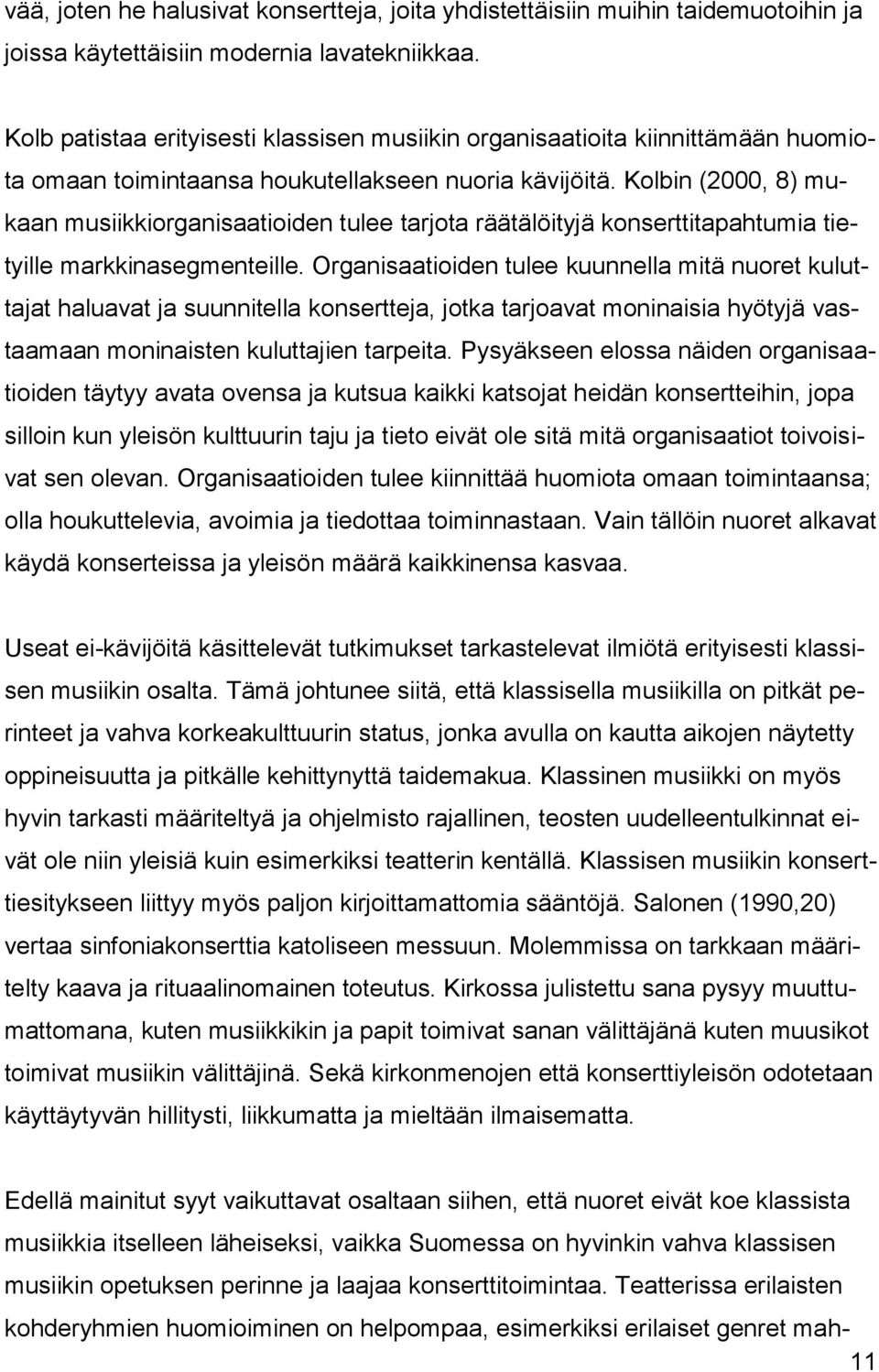 Kolbin (2000, 8) mukaan musiikkiorganisaatioiden tulee tarjota räätälöityjä konserttitapahtumia tietyille markkinasegmenteille.