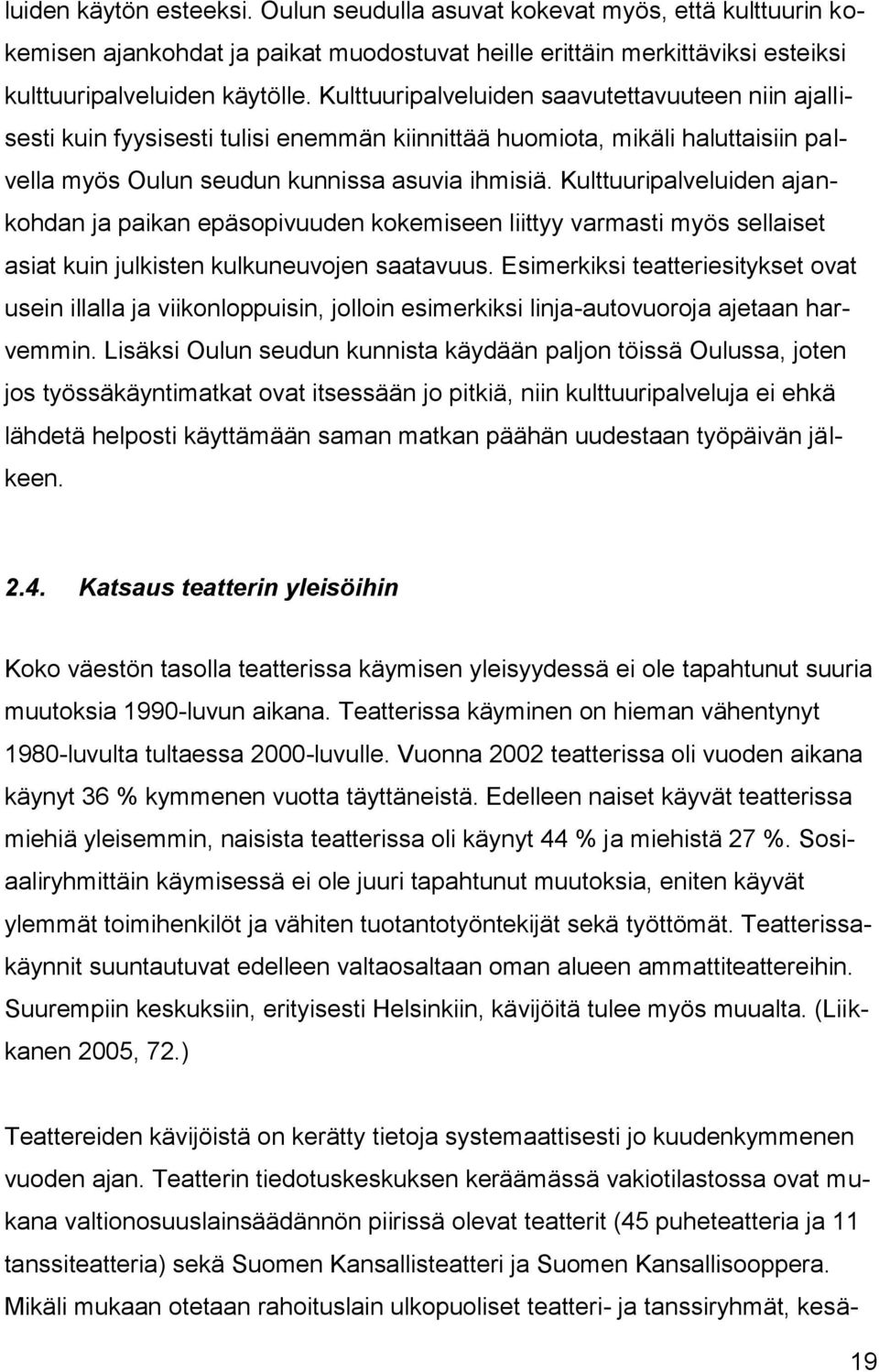 Kulttuuripalveluiden ajankohdan ja paikan epäsopivuuden kokemiseen liittyy varmasti myös sellaiset asiat kuin julkisten kulkuneuvojen saatavuus.