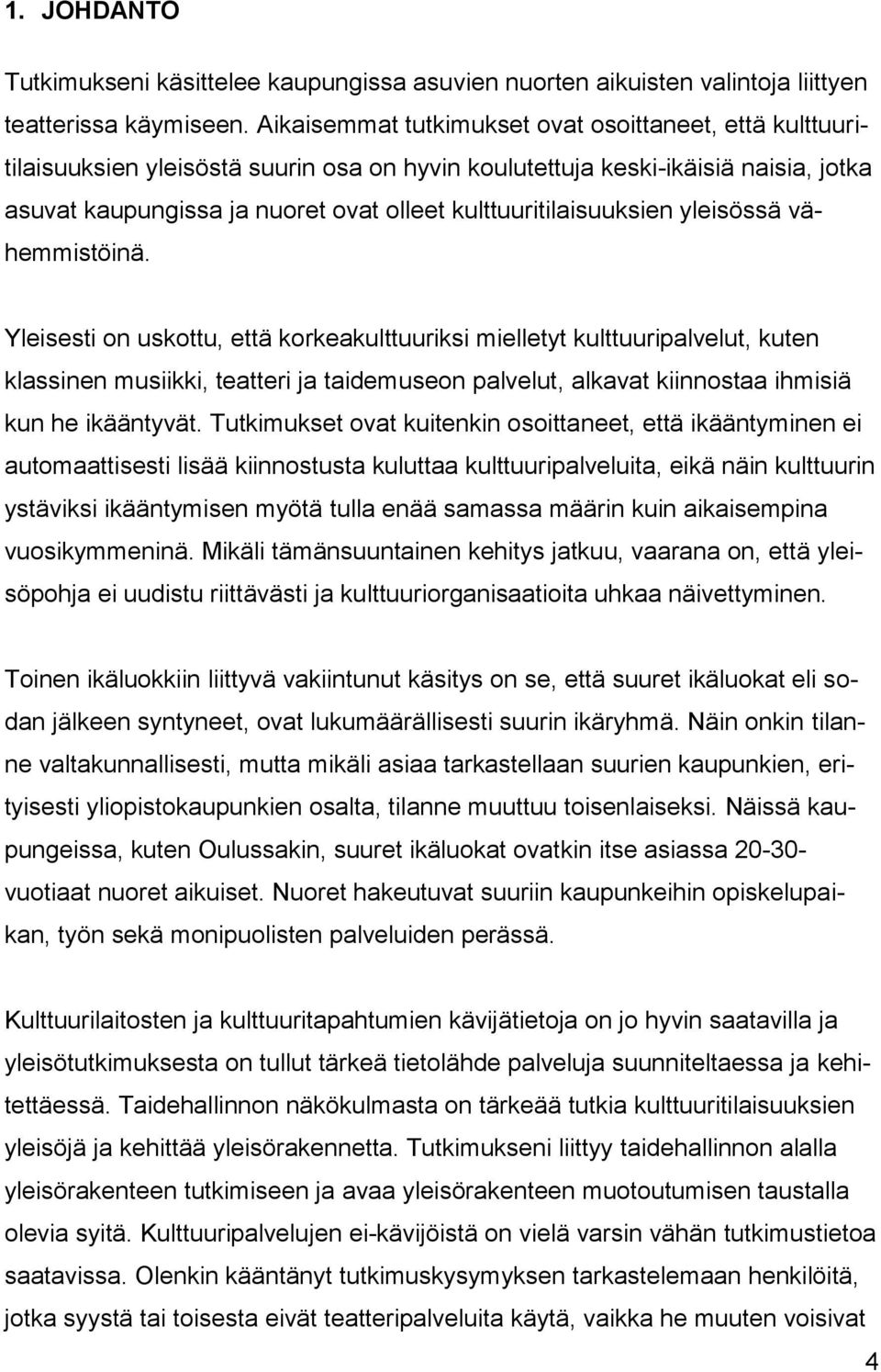 kulttuuritilaisuuksien yleisössä vähemmistöinä.