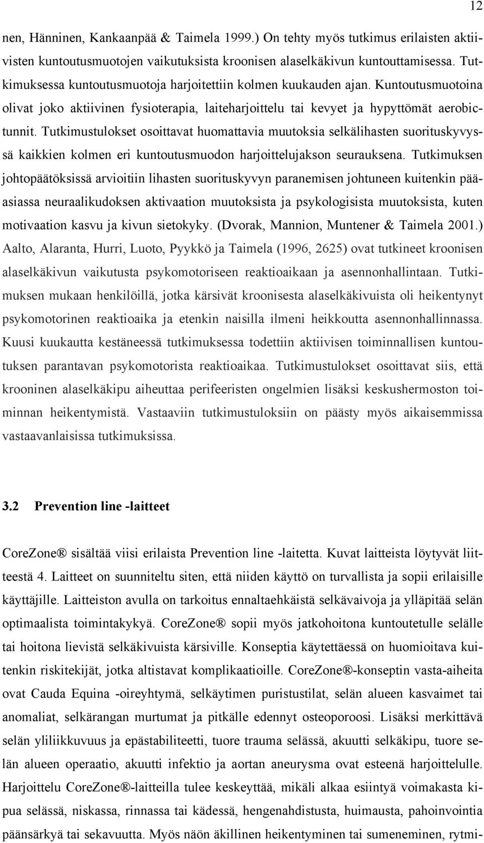 Tutkimustulokset osoittavat huomattavia muutoksia selkälihasten suorituskyvyssä kaikkien kolmen eri kuntoutusmuodon harjoittelujakson seurauksena.