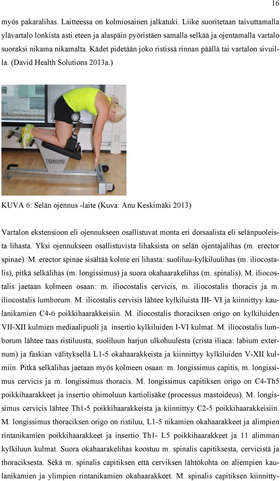 Kädet pidetään joko ristissä rinnan päällä tai vartalon sivuilla. (David Health Solutions 2013a.