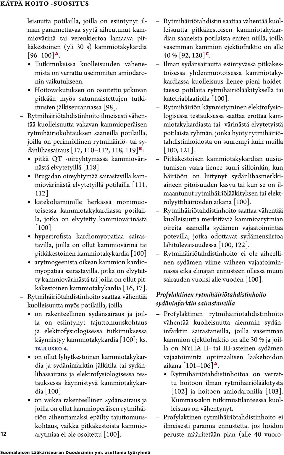 Rytmihäiriötahdistinhoito ilmeisesti vähentää kuolleisuutta vakavan kammioperäisen rytmihäiriökohtauksen saaneilla potilailla, joilla on perinnöllinen rytmihäiriö- tai sydänlihassairaus [17, 110 112,