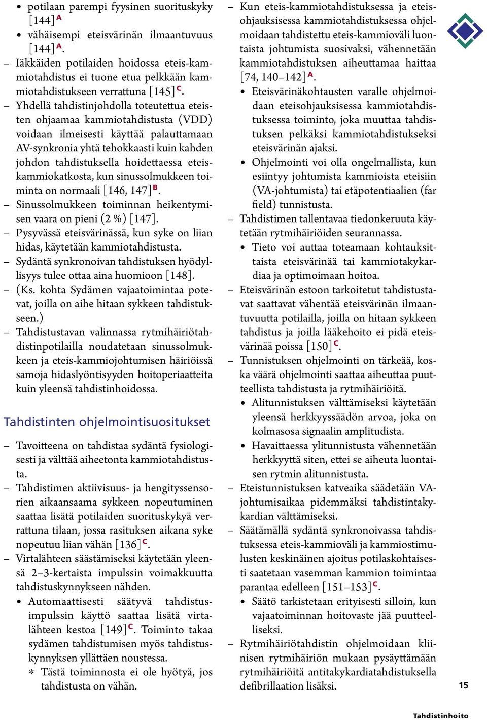 Yhdellä tahdistinjohdolla toteutettua eteisten ohjaamaa kammiotahdistusta (VDD) voidaan ilmeisesti käyttää palauttamaan AV-synkronia yhtä tehokkaasti kuin kahden johdon tahdistuksella hoidettaessa