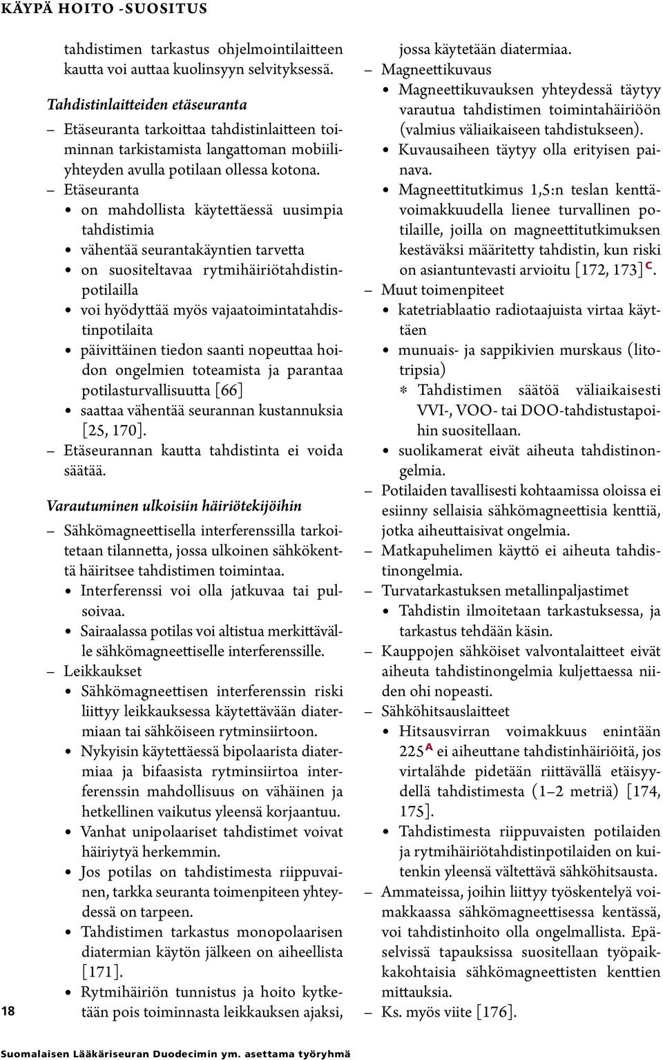 Etäseuranta on mahdollista käytettäessä uusimpia tahdistimia vähentää seurantakäyntien tarvetta on suositeltavaa rytmihäiriötahdistinpotilailla voi hyödyttää myös vajaatoimintatahdistinpotilaita