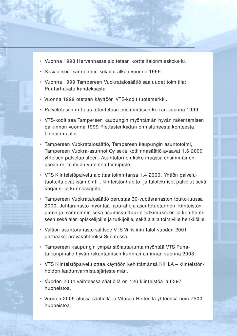 VTS-kodit saa Tampereen kaupungin myöntämän hyvän rakentamisen palkinnon vuonna 1999 Piettastenkadun onnistuneesta kohteesta Linnainmaalla.