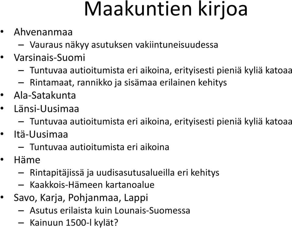 autioitumista eri aikoina, erityisesti pieniä kyliä katoaa Itä-Uusimaa Tuntuvaa autioitumista eri aikoina Häme Rintapitäjissä ja