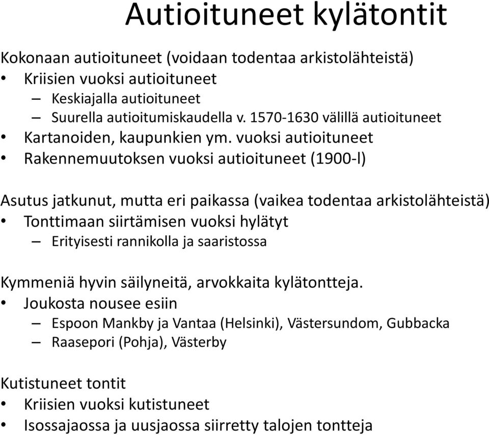 vuoksi autioituneet Rakennemuutoksen vuoksi autioituneet (1900-l) Asutus jatkunut, mutta eri paikassa (vaikea todentaa arkistolähteistä) Tonttimaan siirtämisen vuoksi hylätyt