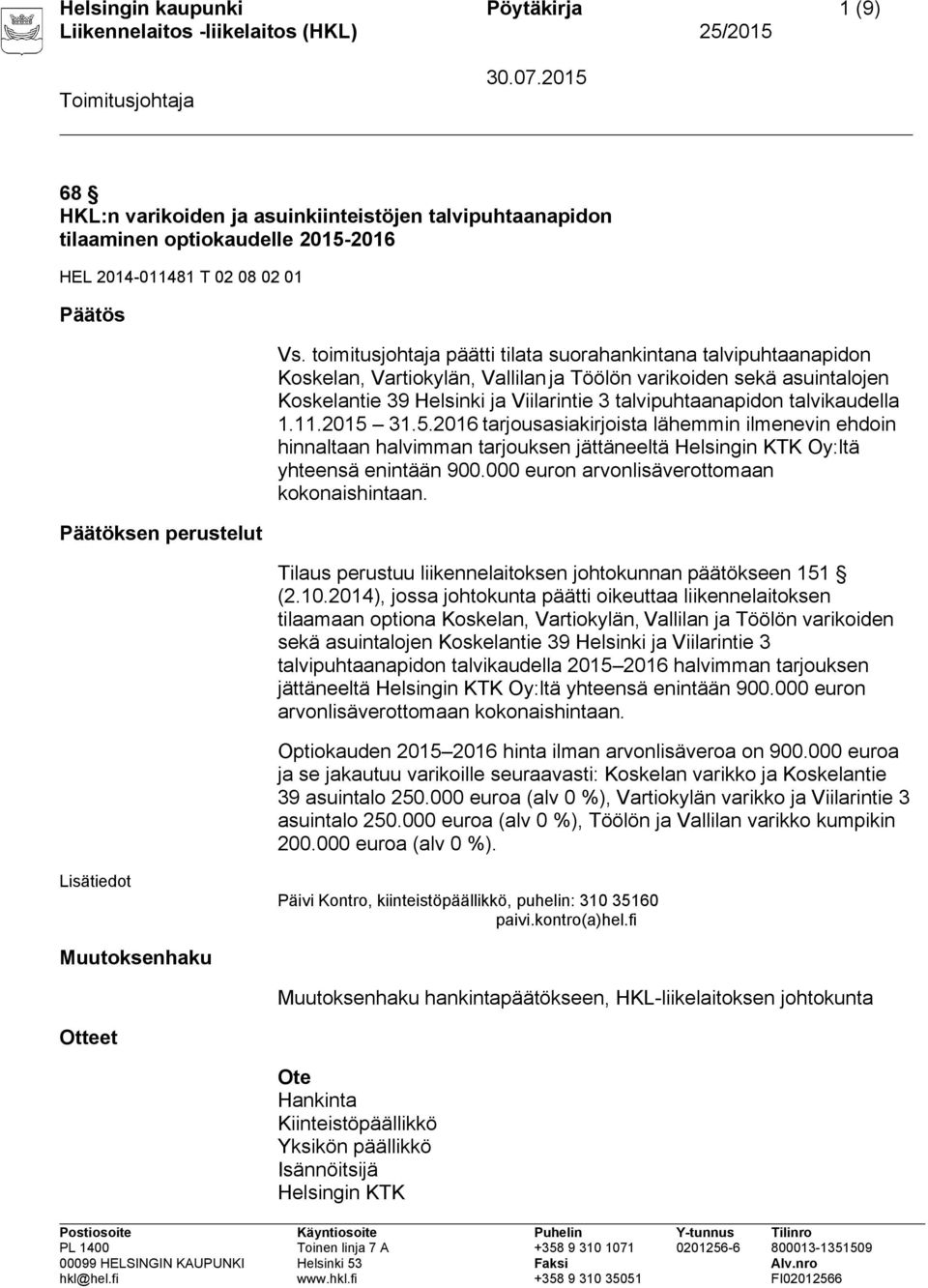 talvikaudella 1.11.2015 31.5.2016 tarjousasiakirjoista lähemmin ilmenevin ehdoin hinnaltaan halvimman tarjouksen jättäneeltä Helsingin KTK Oy:ltä yhteensä enintään 900.