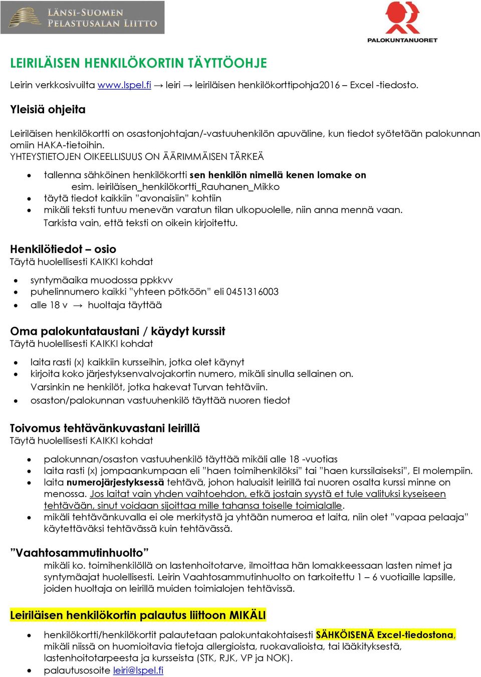 YHTEYSTIETOJEN OIKEELLISUUS ON ÄÄRIMMÄISEN TÄRKEÄ tallenna sähköinen henkilökortti sen henkilön nimellä kenen lomake on esim.