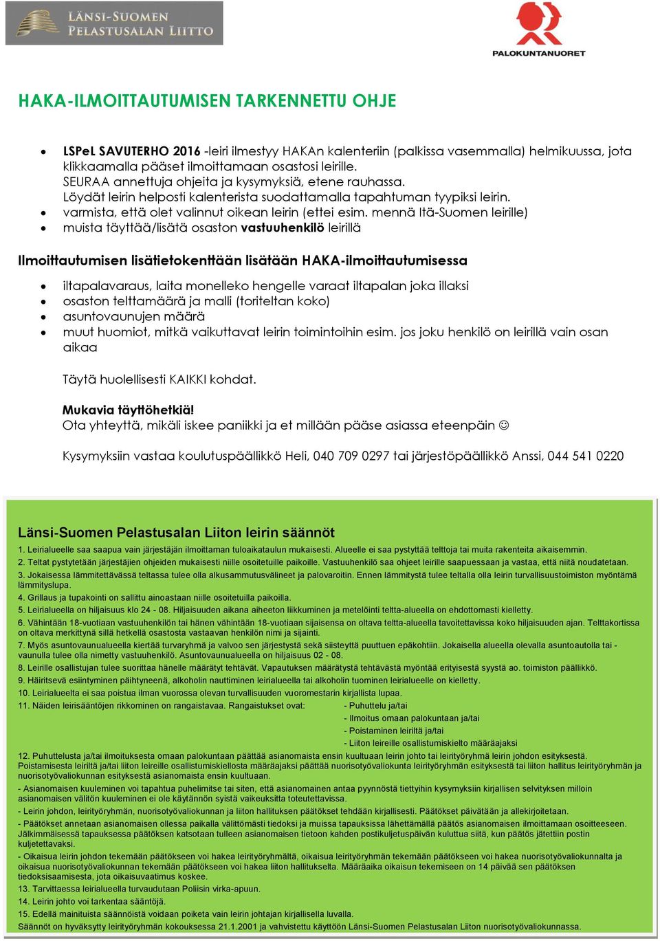 mennä Itä-Suomen leirille) muista täyttää/lisätä osaston vastuuhenkilö leirillä Ilmoittautumisen lisätietokenttään lisätään HAKA-ilmoittautumisessa iltapalavaraus, laita monelleko hengelle varaat