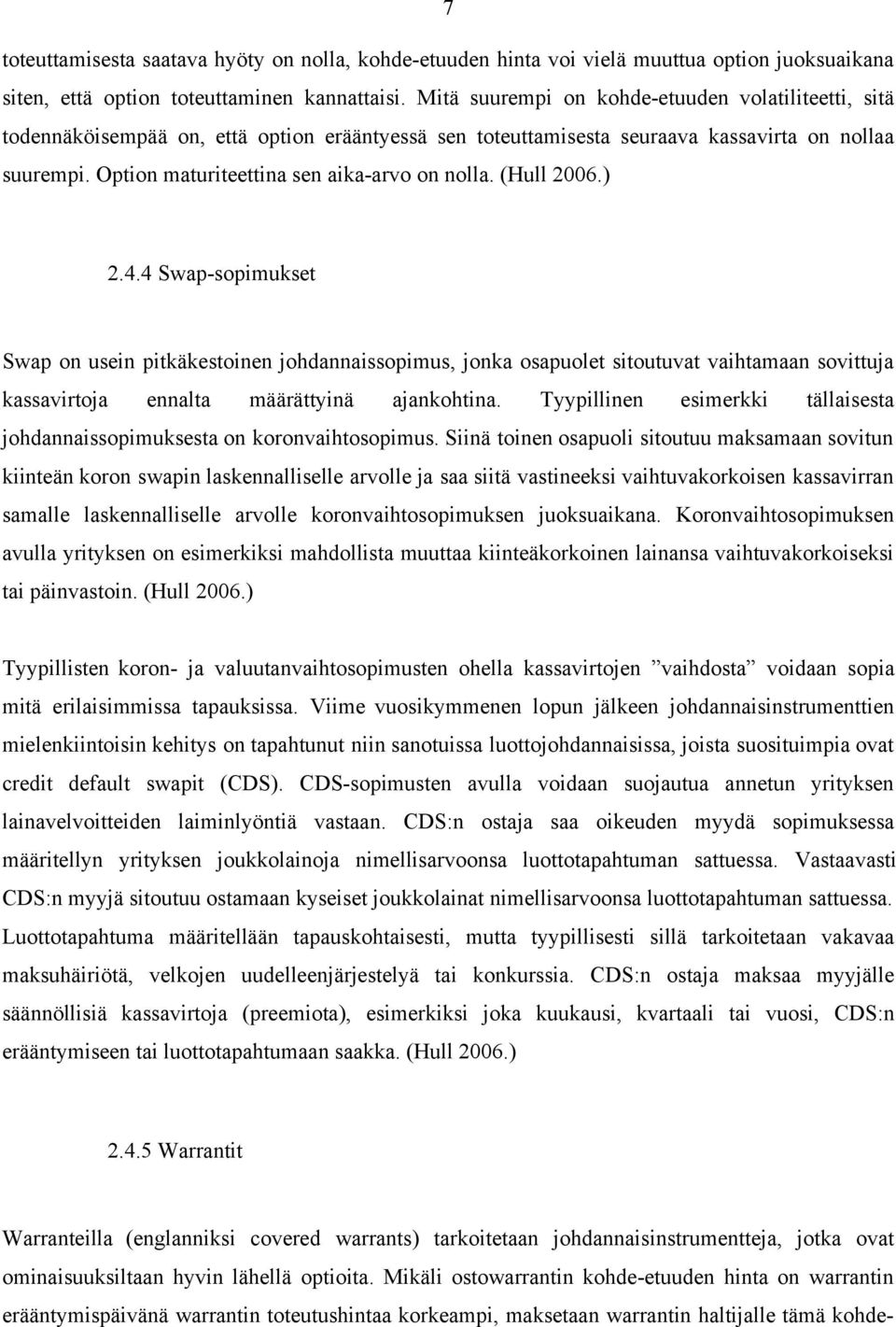 Option maturiteettina sen aika-arvo on nolla. (Hull 2006.) 2.4.