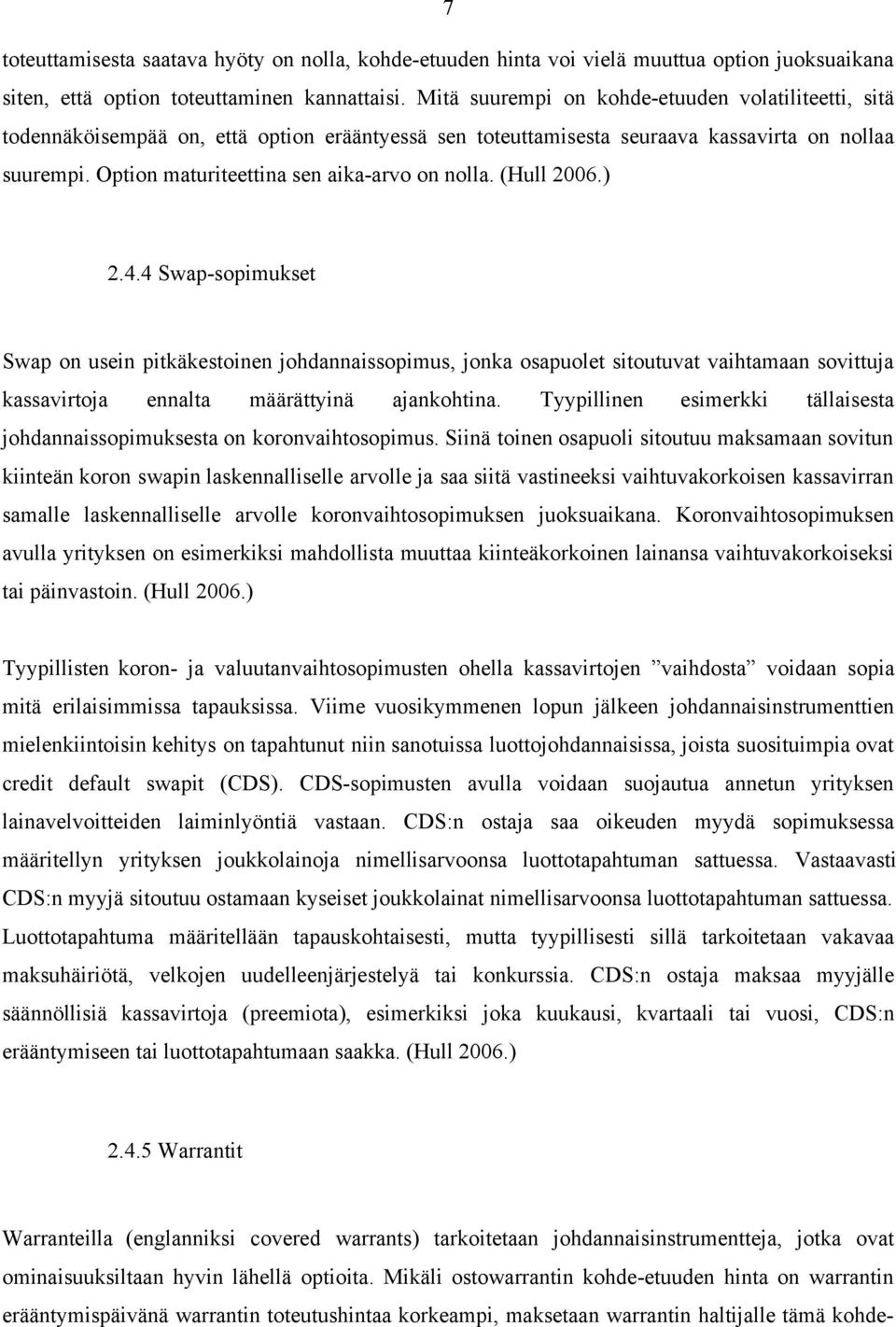 Option maturiteettina sen aika-arvo on nolla. (Hull 2006.) 2.4.