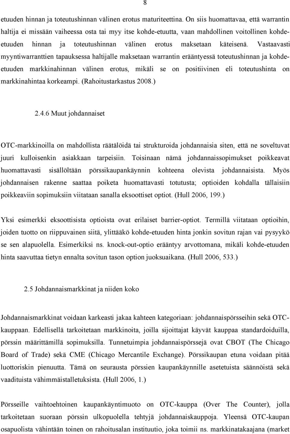 Vastaavasti myyntiwarranttien tapauksessa haltijalle maksetaan warrantin erääntyessä toteutushinnan ja kohdeetuuden markkinahinnan välinen erotus, mikäli se on positiivinen eli toteutushinta on