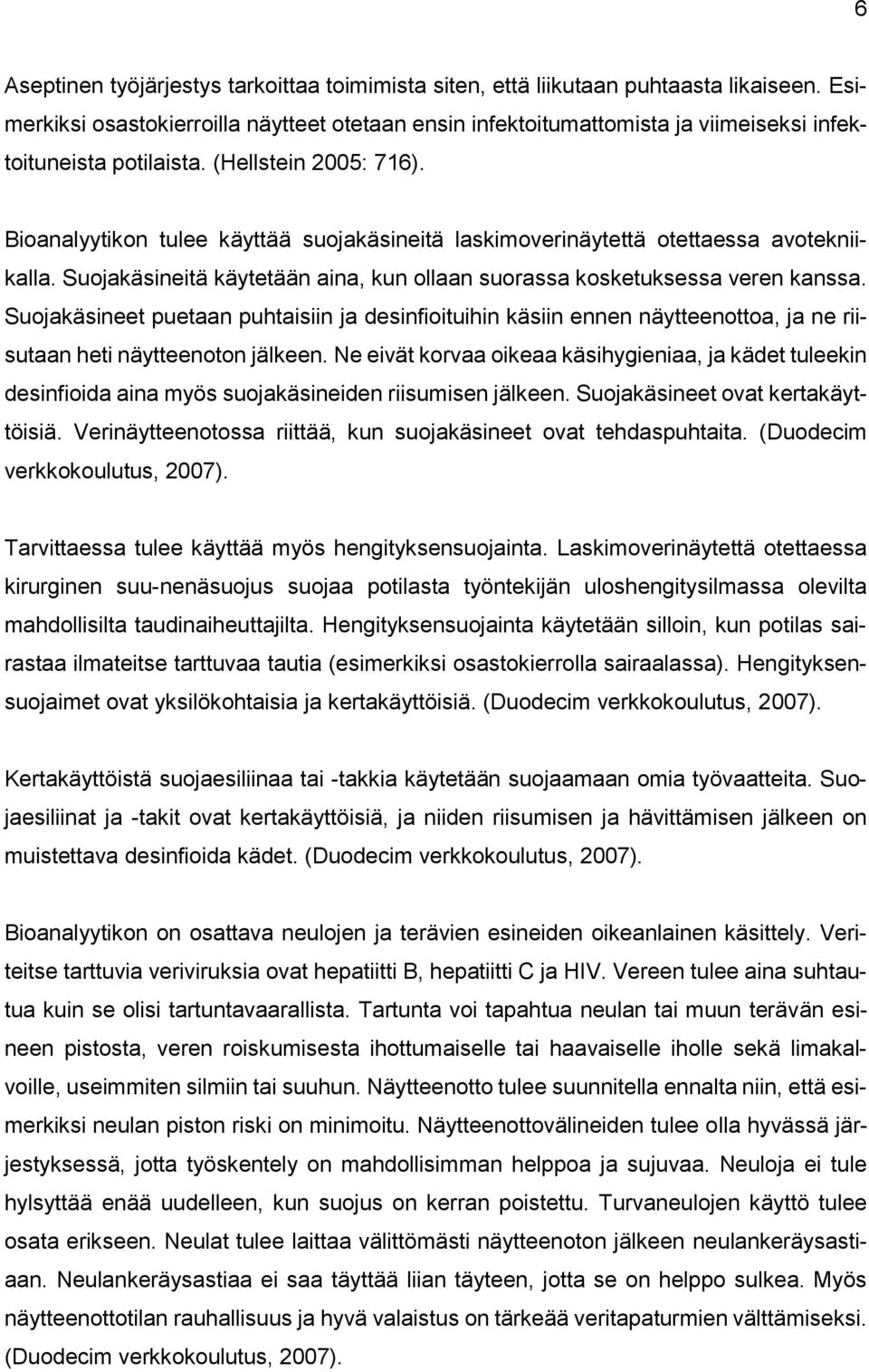 Bioanalyytikon tulee käyttää suojakäsineitä laskimoverinäytettä otettaessa avotekniikalla. Suojakäsineitä käytetään aina, kun ollaan suorassa kosketuksessa veren kanssa.