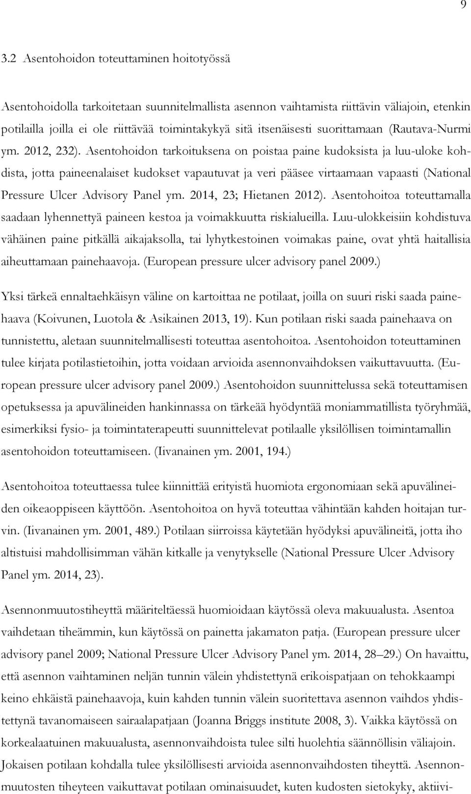 Asentohoidon tarkoituksena on poistaa paine kudoksista ja luu-uloke kohdista, jotta paineenalaiset kudokset vapautuvat ja veri pääsee virtaamaan vapaasti (National Pressure Ulcer Advisory Panel ym.