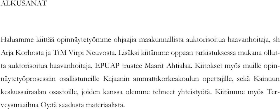 Lisäksi kiitämme oppaan tarkistuksessa mukana ollutta auktorisoitua haavanhoitaja, EPUAP trustee Maarit Ahtialaa.