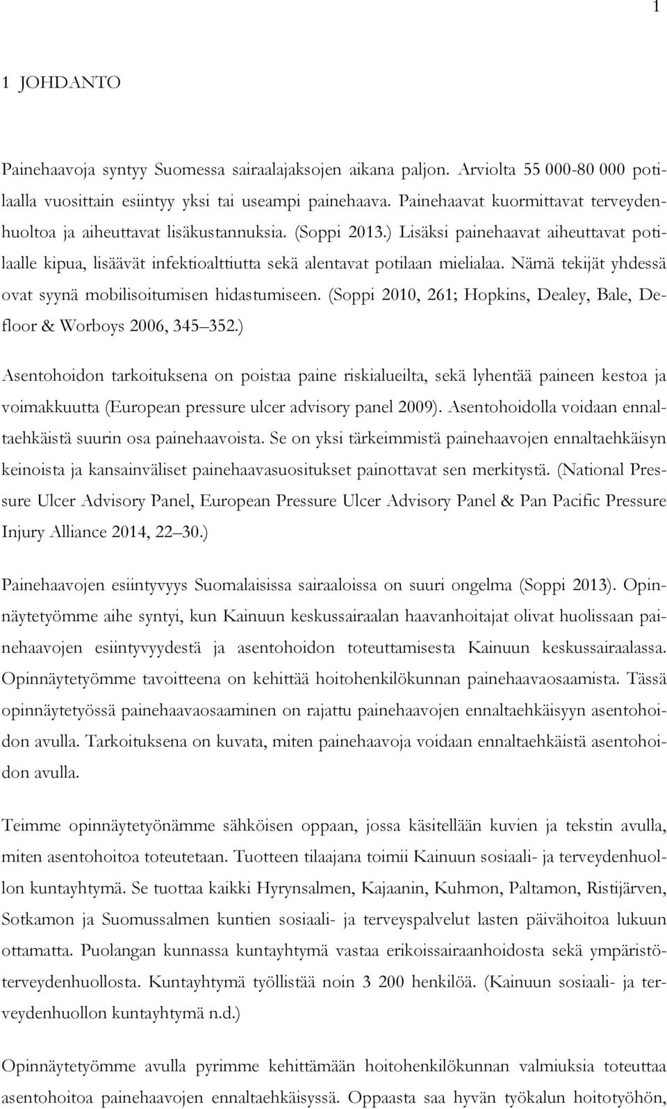 Nämä tekijät yhdessä ovat syynä mobilisoitumisen hidastumiseen. (Soppi 2010, 261; Hopkins, Dealey, Bale, Defloor & Worboys 2006, 345 352.