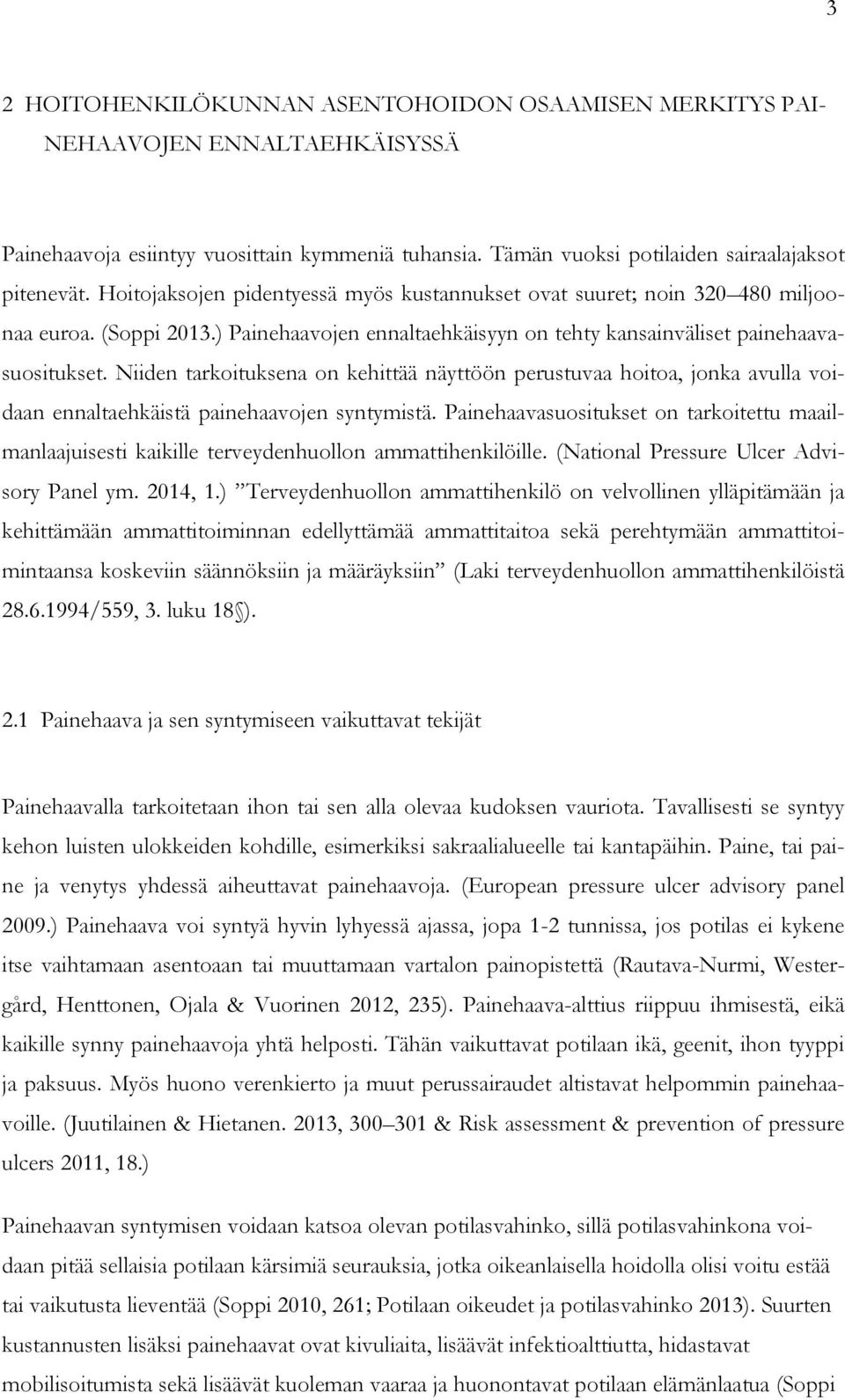 Niiden tarkoituksena on kehittää näyttöön perustuvaa hoitoa, jonka avulla voidaan ennaltaehkäistä painehaavojen syntymistä.