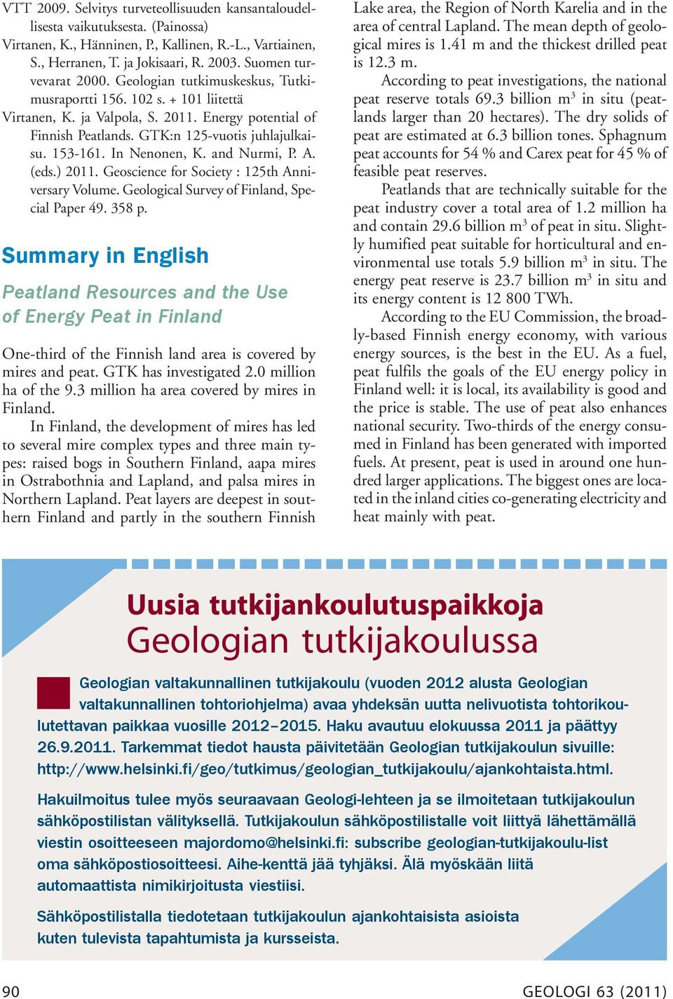 153-161. In Nenonen, K. and Nurmi, P. A. (eds.) 2011. Geoscience for Society : 125th Anniversary Volume. Geological Survey of Finland, Special Paper 49. 358 p.