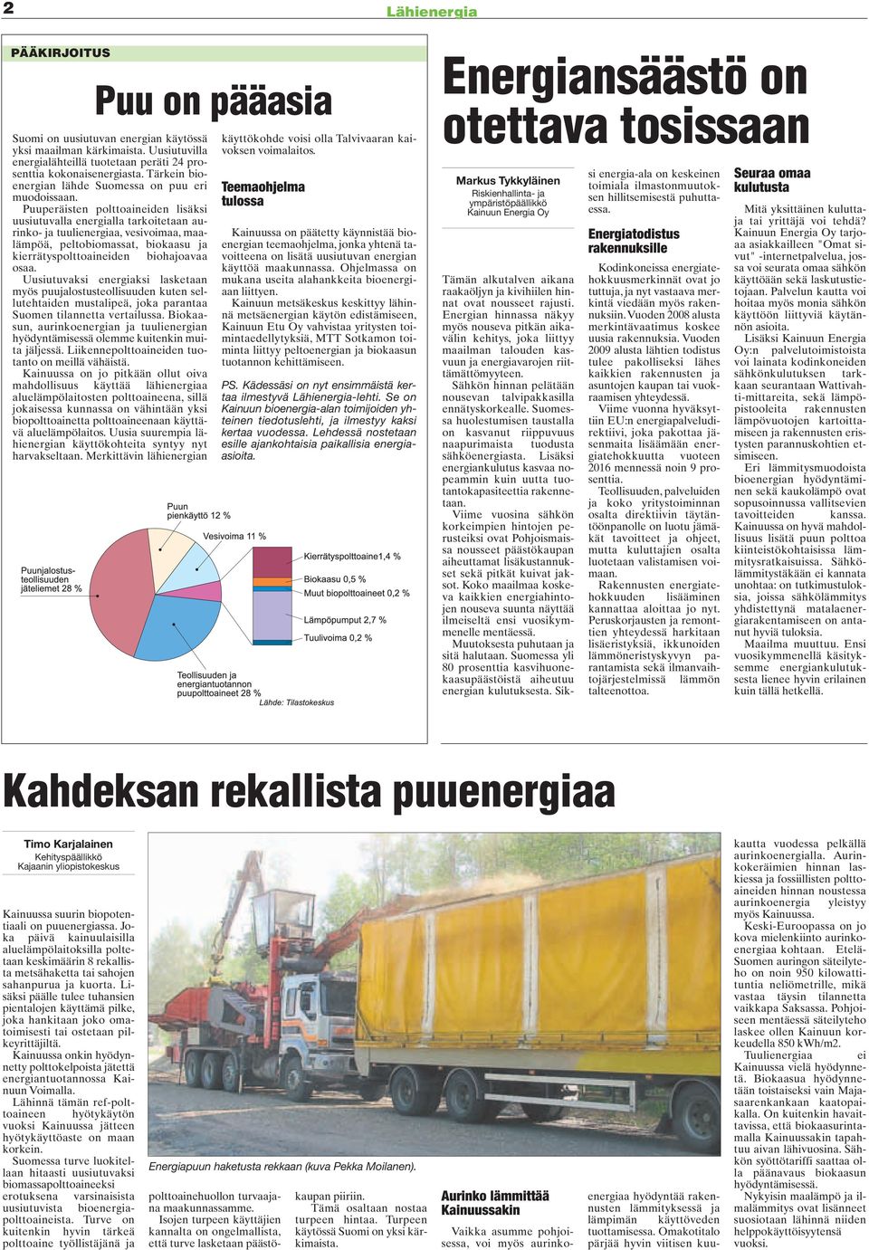 Puuperäisten polttoaineiden lisäksi uusiutuvalla energialla tarkoitetaan aurinko- ja tuulienergiaa, vesivoimaa, maalämpöä, peltobiomassat, biokaasu ja kierrätyspolttoaineiden biohajoavaa osaa.