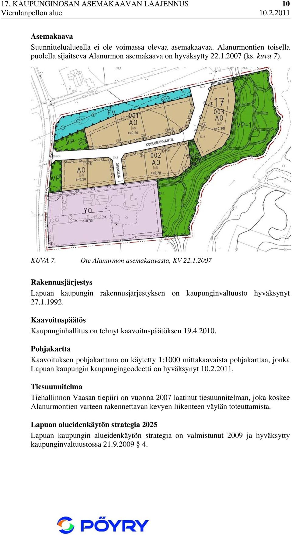 Kaavoituspäätös Kaupunginhallitus on tehnyt kaavoituspäätöksen 19.4.2010.