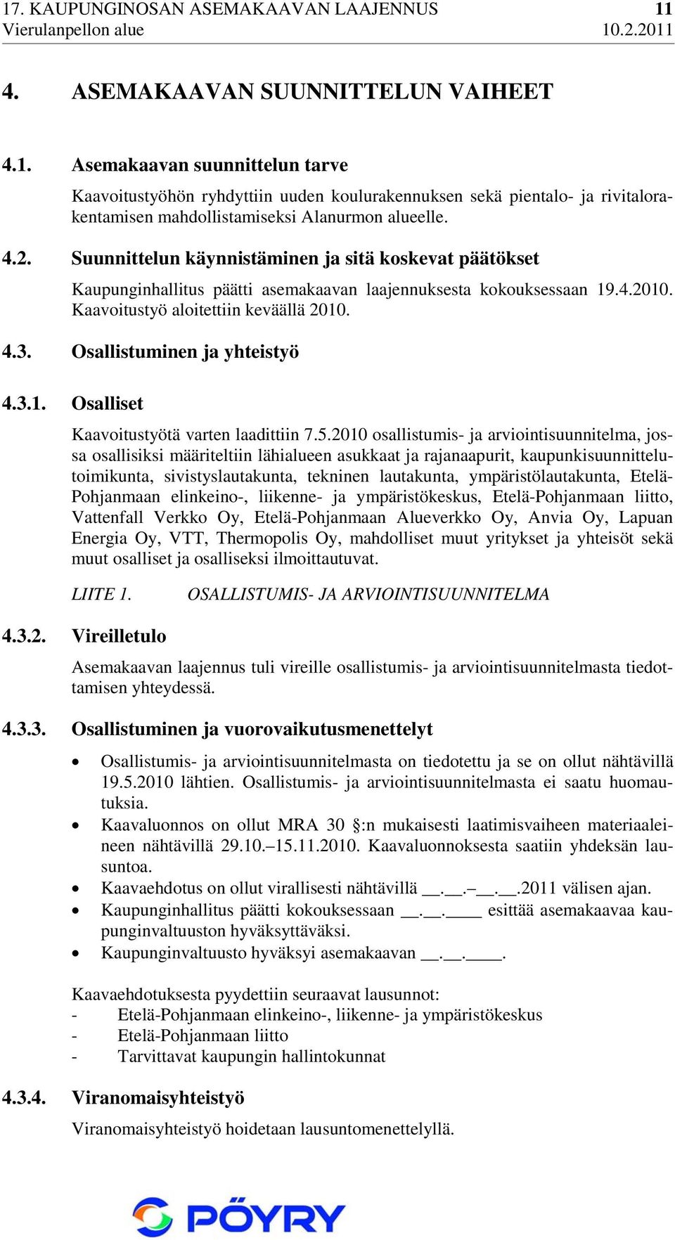 Osallistuminen ja yhteistyö 4.3.1. Osalliset Kaavoitustyötä varten laadittiin 7.5.